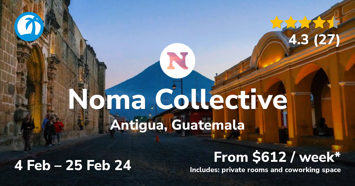 Noma Collective Nomad Retreat In Antigua Guatemala Feb 2024   Antigua Guatemala Feb 2024 